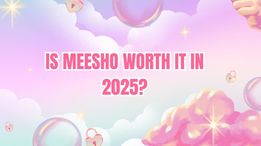 Is Meesho Worth It in 2025?